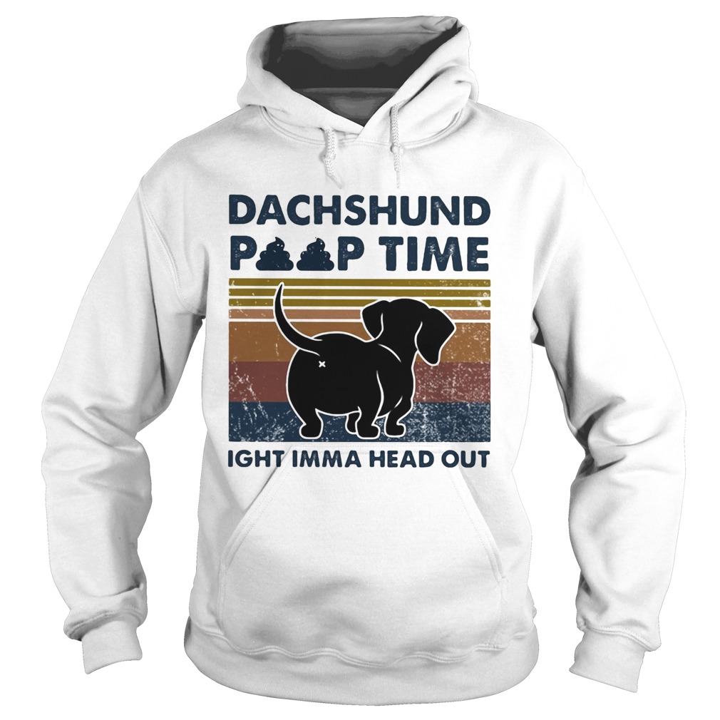 Dachshund poop time ight imma head out vintage Hoodie