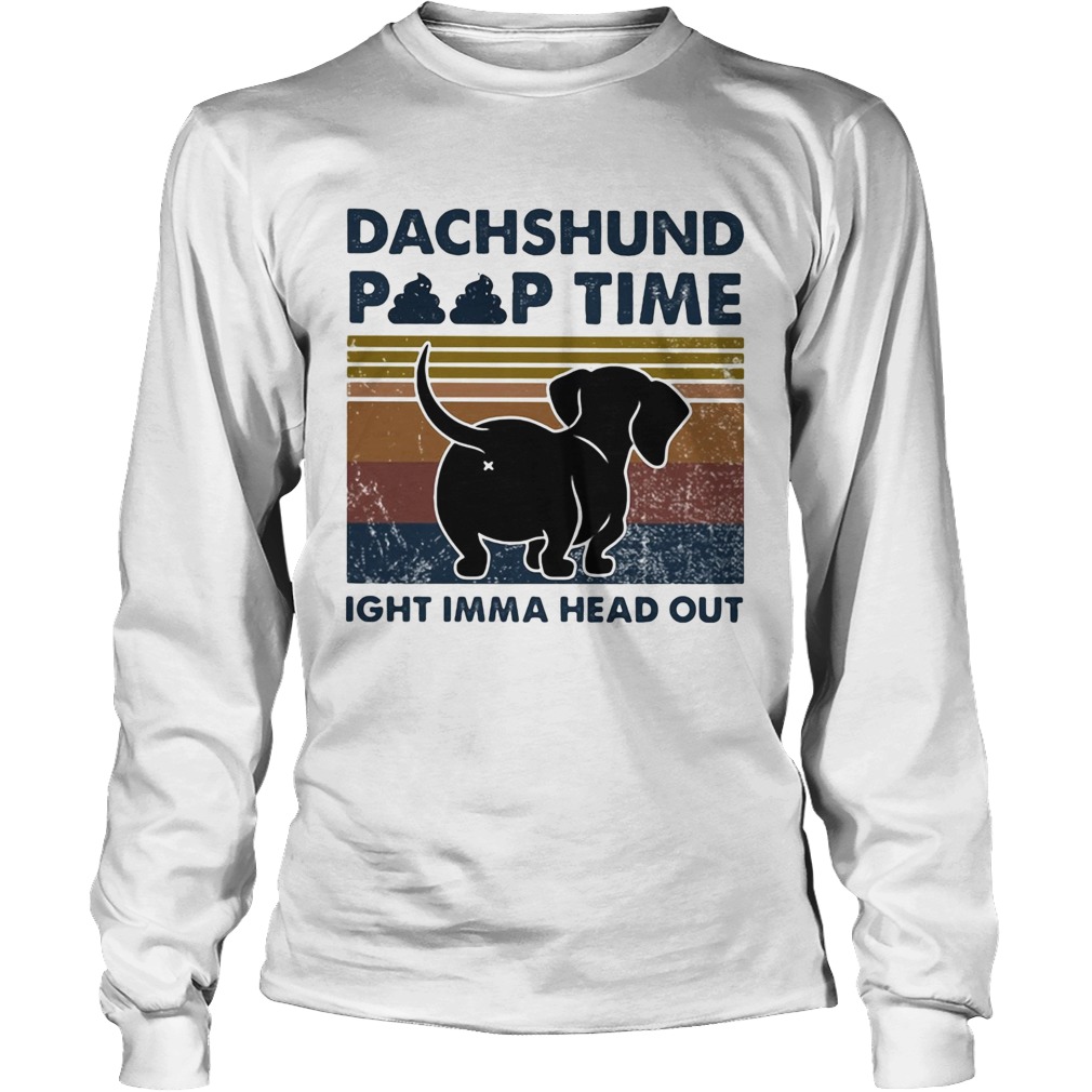 Dachshund poop time ight imma head out vintage Long Sleeve