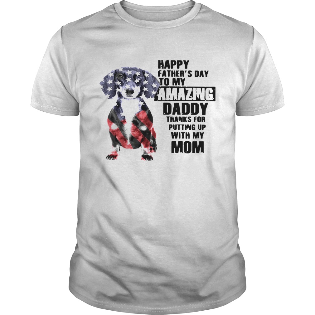Dachshunds Dog America Flag Happy Fathers Day To My Amazing Daddy shirt