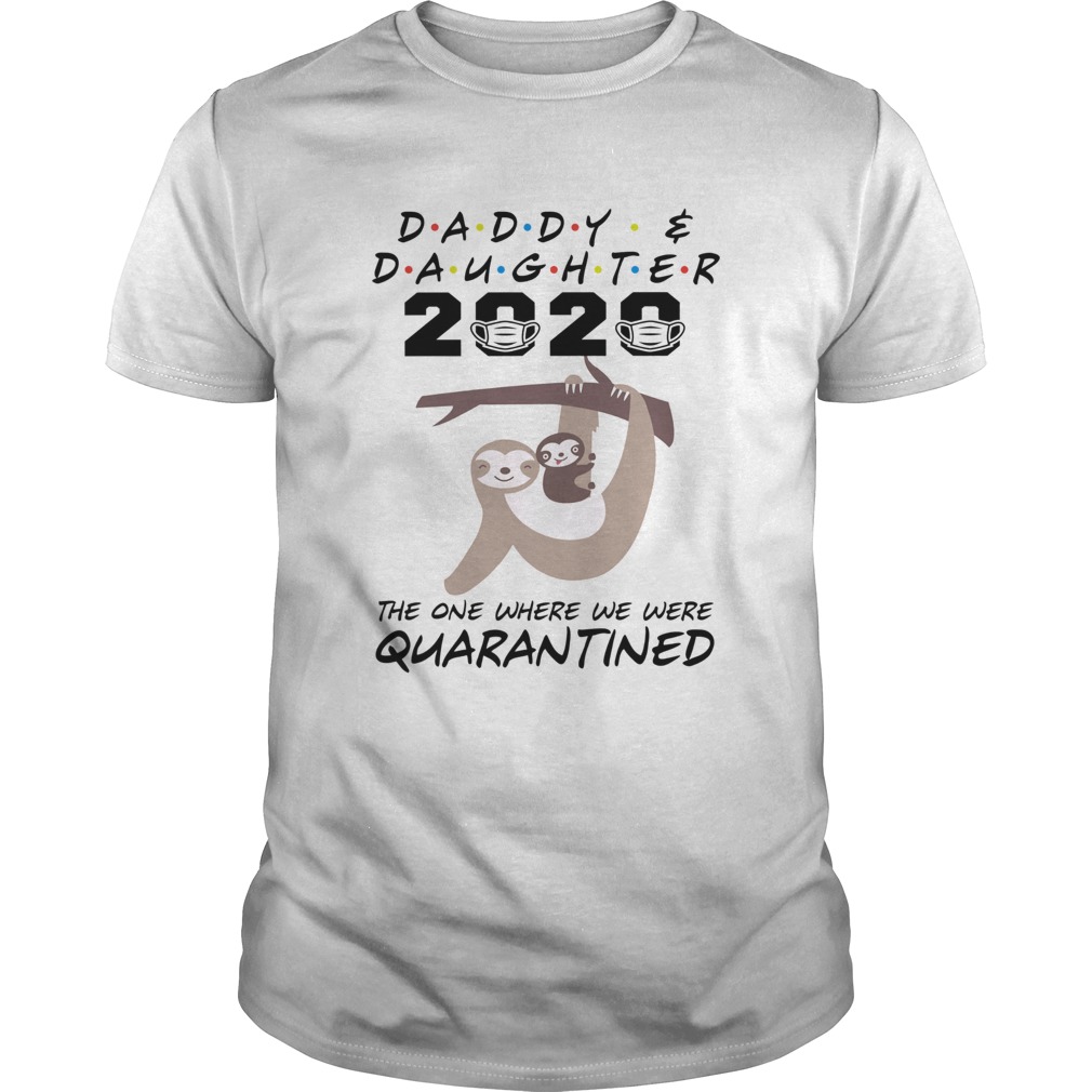 Daddy and daughter 2020 the one where we were quarantined sloth mask shirt
