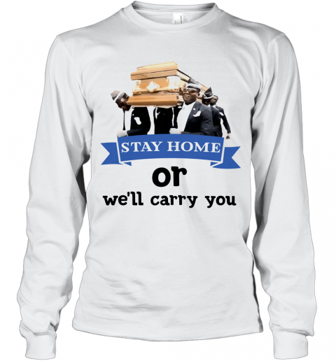Dancer Stay Home Or We'Ll Carry You T-Shirt Long Sleeved T-shirt 