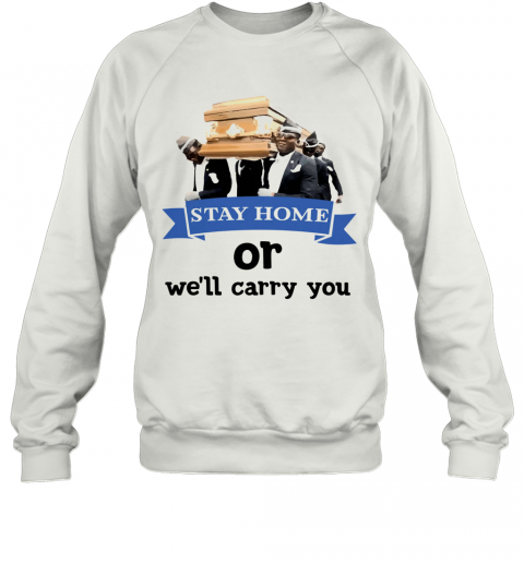 Dancer Stay Home Or We'Ll Carry You T-Shirt Unisex Sweatshirt