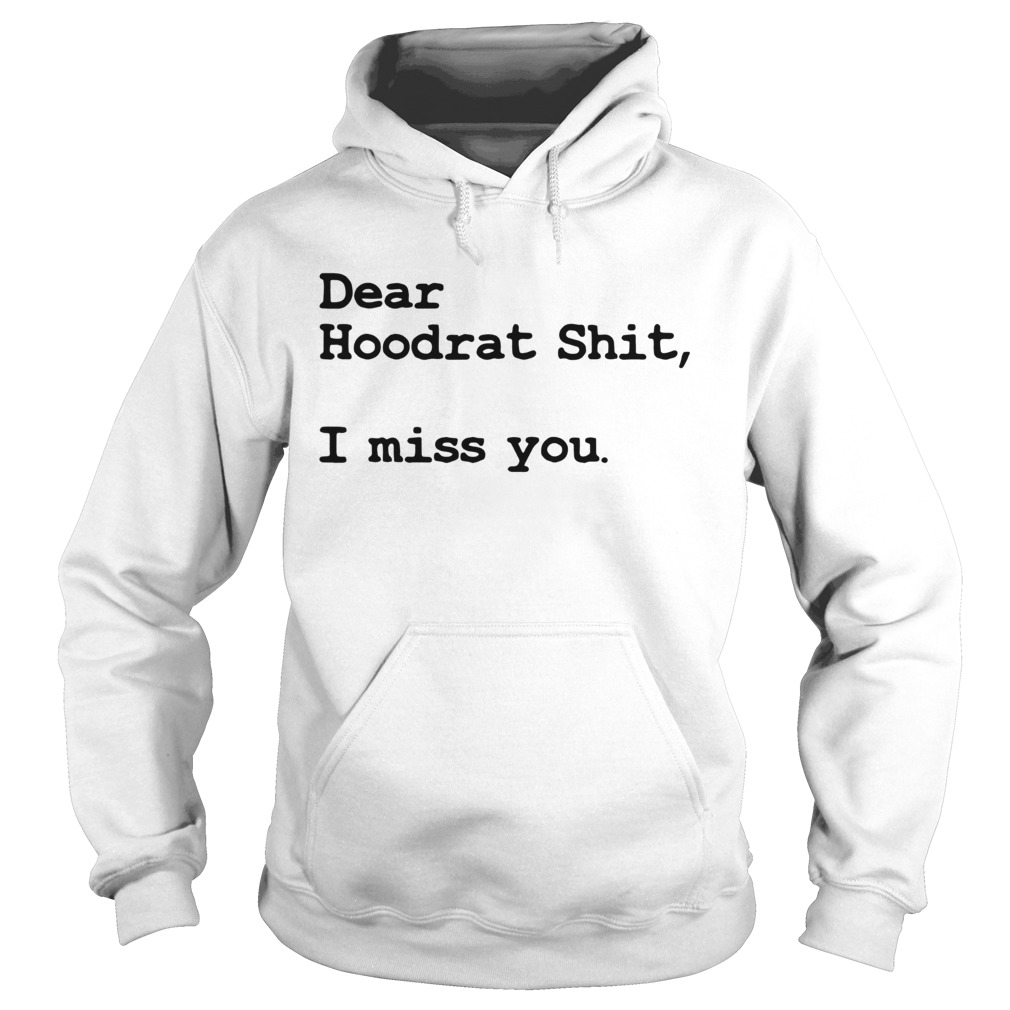 Dear Hoodrat Shit I Miss You Hoodie