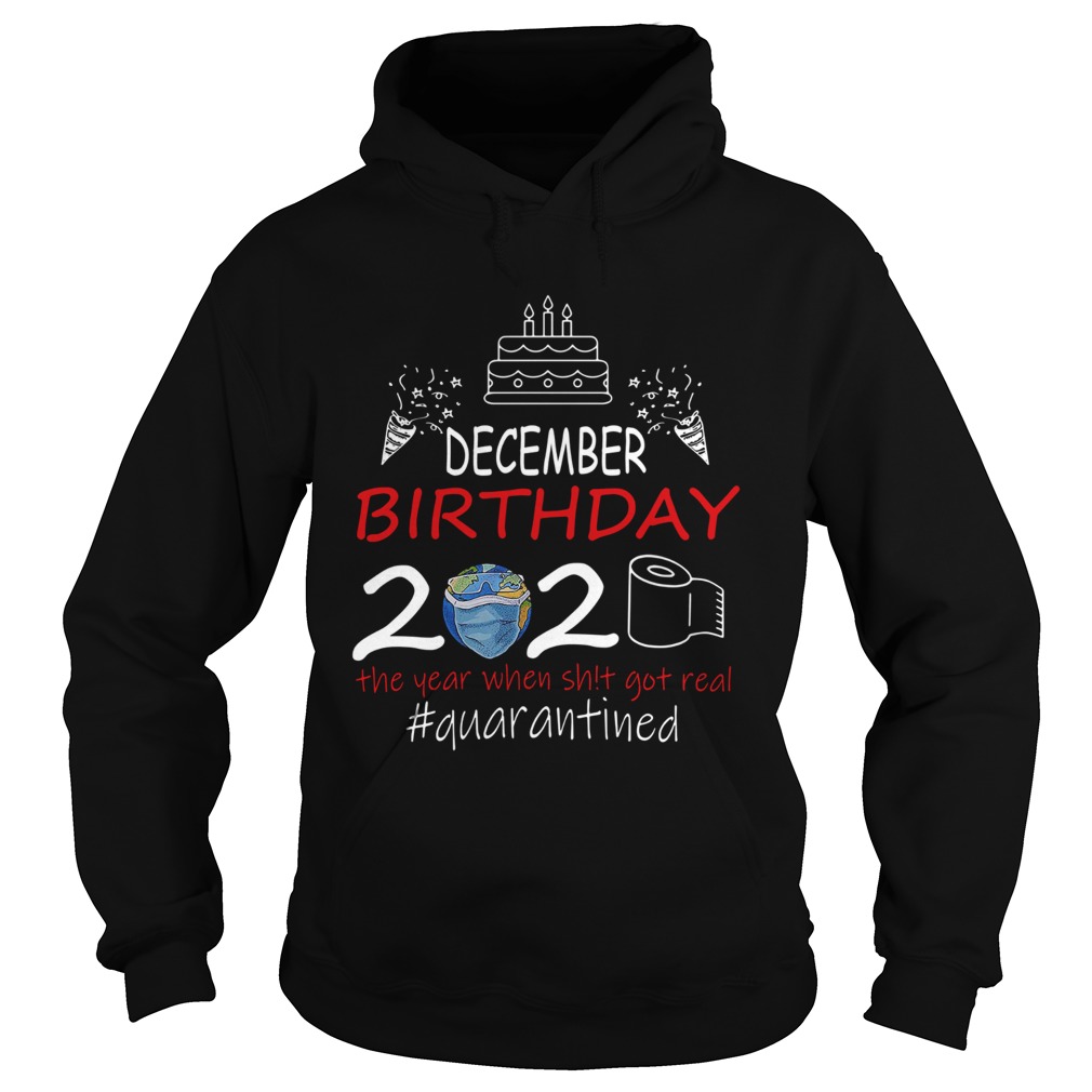 December Birthday 2020 The Year When Shit Got Real Quarantined Earth Hoodie