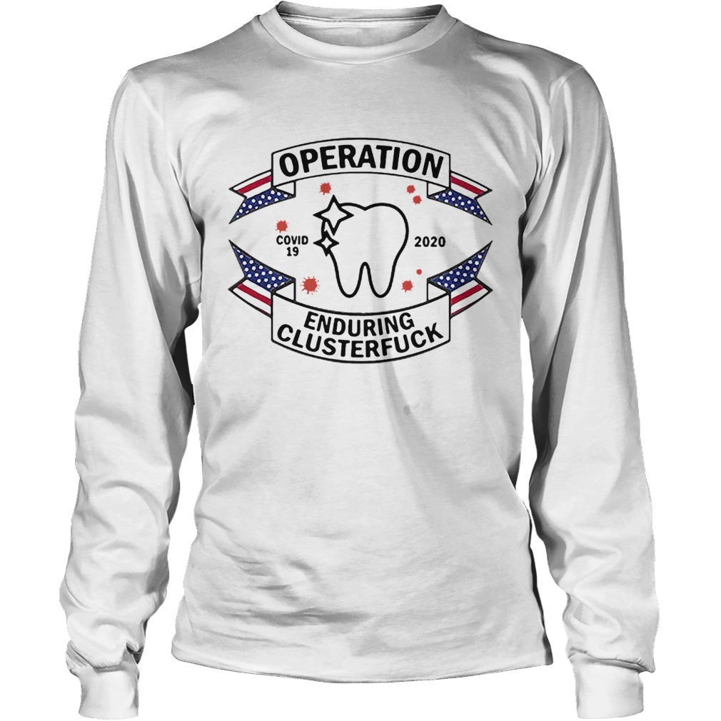 Dental Assistant Operation COVID19 2020 Enduring Clusterfuck Long Sleeve