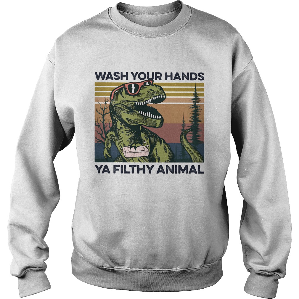 Dinosaur wash your hands ya filthy animal vintage Sweatshirt