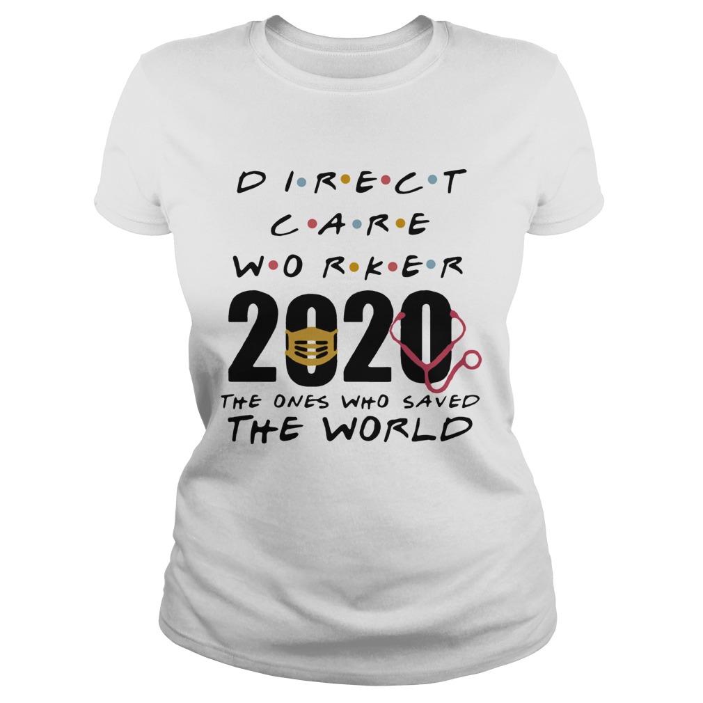 Direct Care Worker 2020 The Ones Who Saved The World Classic Ladies