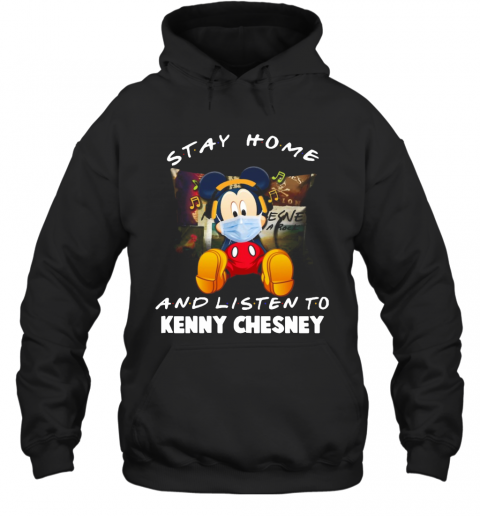 Disney Mickey Mouse Stay Home And Listen To Kenny Chesney Covid 19 T-Shirt Unisex Hoodie