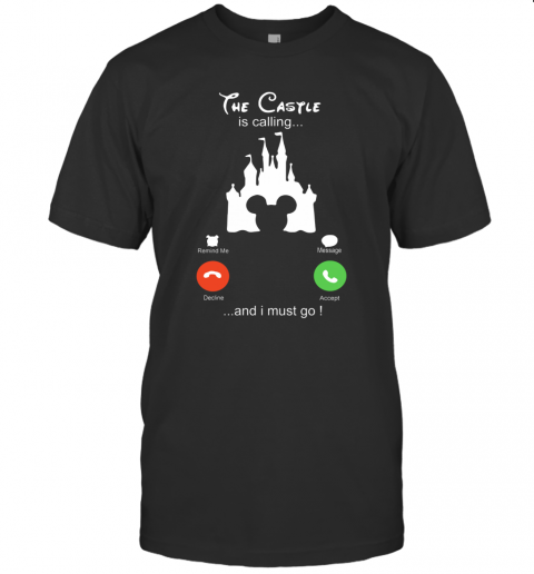 Disney The Castle Is Calling And I Must Go T-Shirt