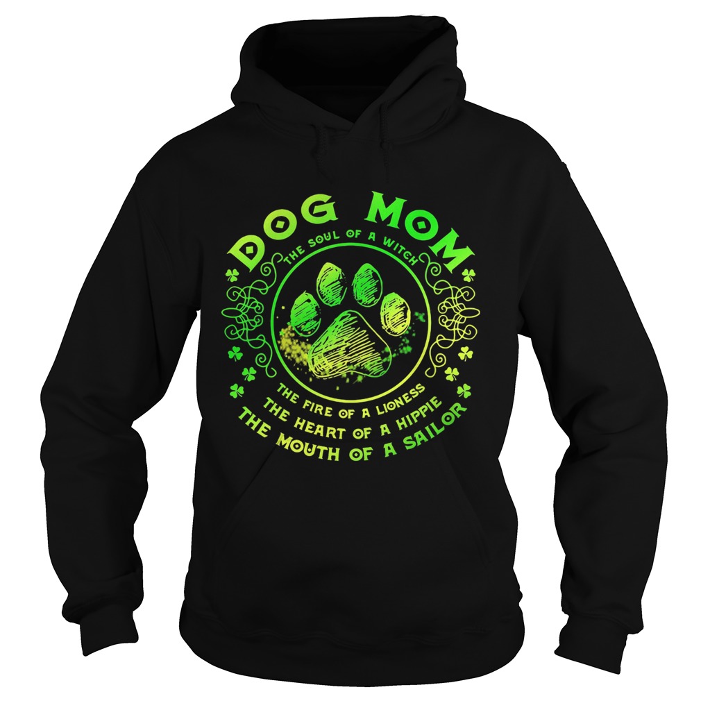 Dog mom the soul of a witch the fire of a lioness the heart of a hippie the mouth of a sailor paw s Hoodie