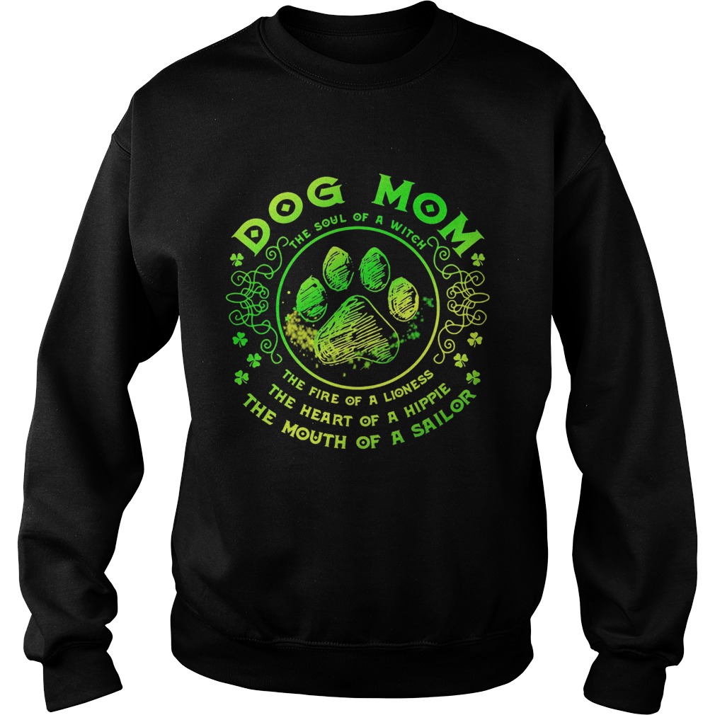 Dog mom the soul of a witch the fire of a lioness the heart of a hippie the mouth of a sailor paw s Sweatshirt