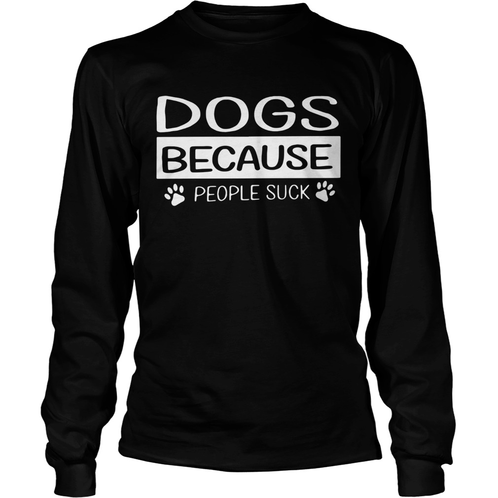 Dogs Because People Suck Long Sleeve