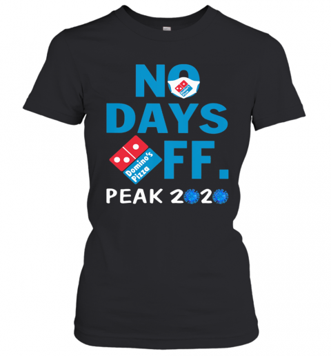 Domino'S Pizza No Days Off Peak 2020 Coronavirus Mask T-Shirt Classic Women's T-shirt