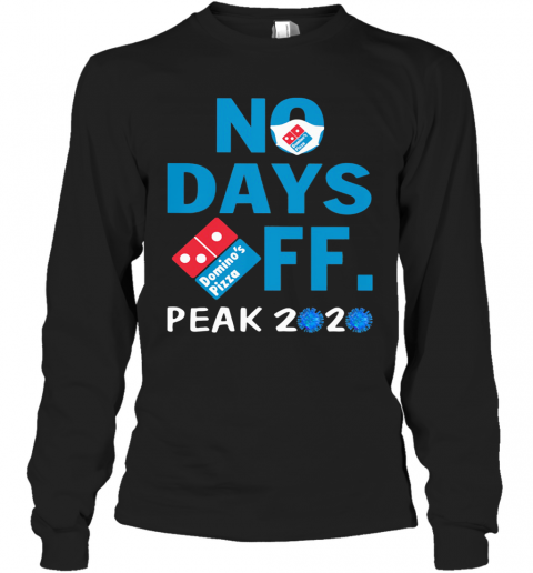 Domino'S Pizza No Days Off Peak 2020 Coronavirus Mask T-Shirt Long Sleeved T-shirt 