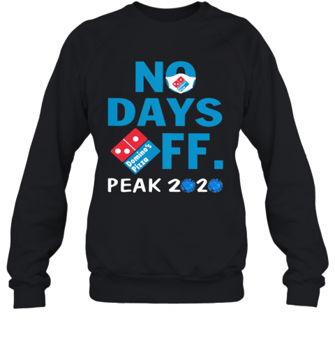 Domino'S Pizza No Days Off Peak 2020 Coronavirus Mask T-Shirt Unisex Sweatshirt