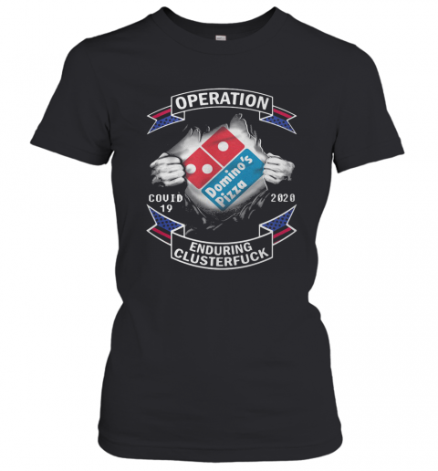 Domino'S Pizza Operation Covid 19 2020 Enduring Clusterfuck Hands T-Shirt Classic Women's T-shirt