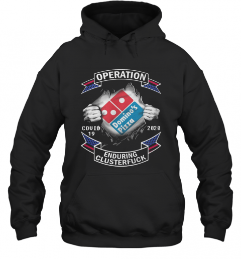 Domino'S Pizza Operation Covid 19 2020 Enduring Clusterfuck Hands T-Shirt Unisex Hoodie