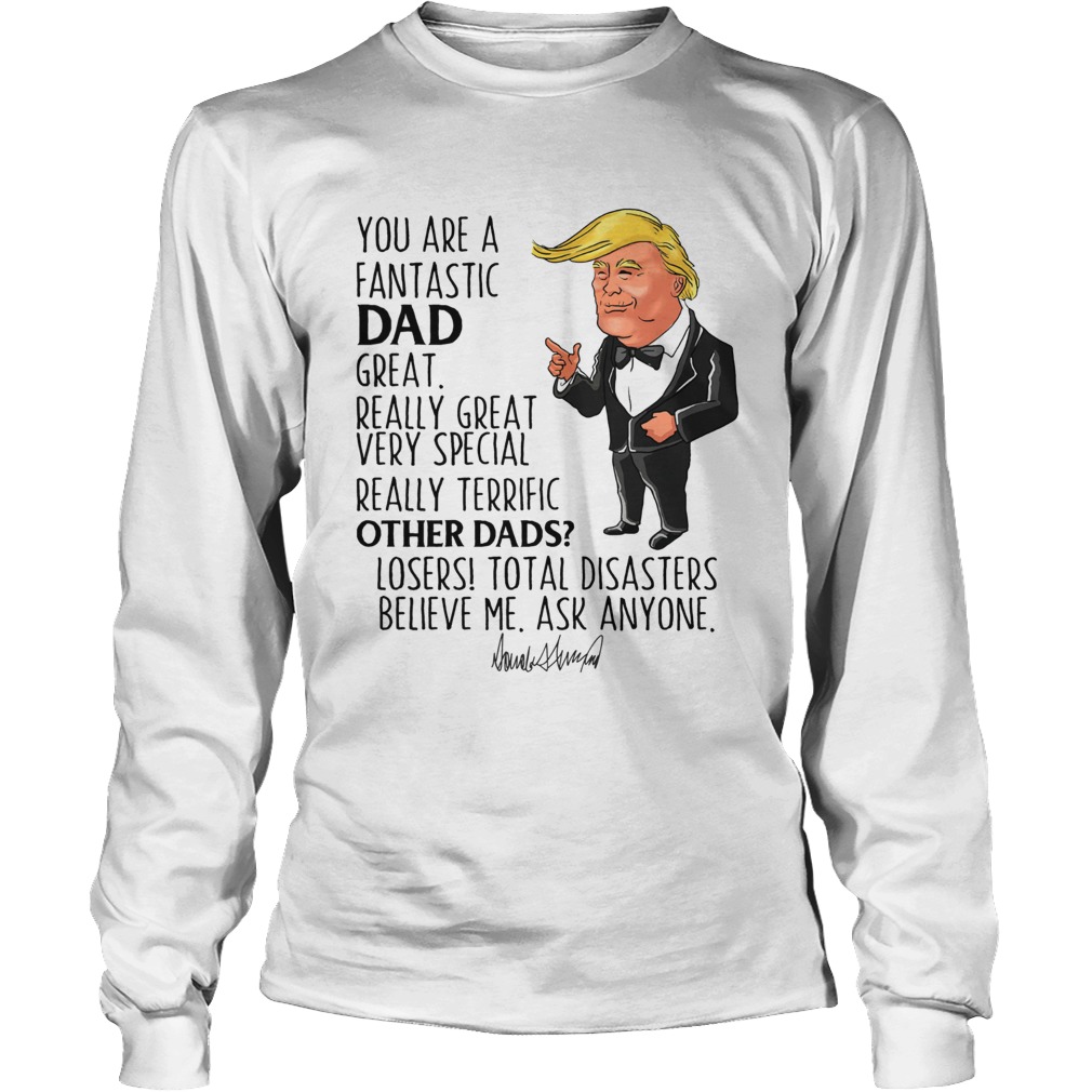 Donald Trump You Are A Fantastic Dad Great Really Great Long Sleeve