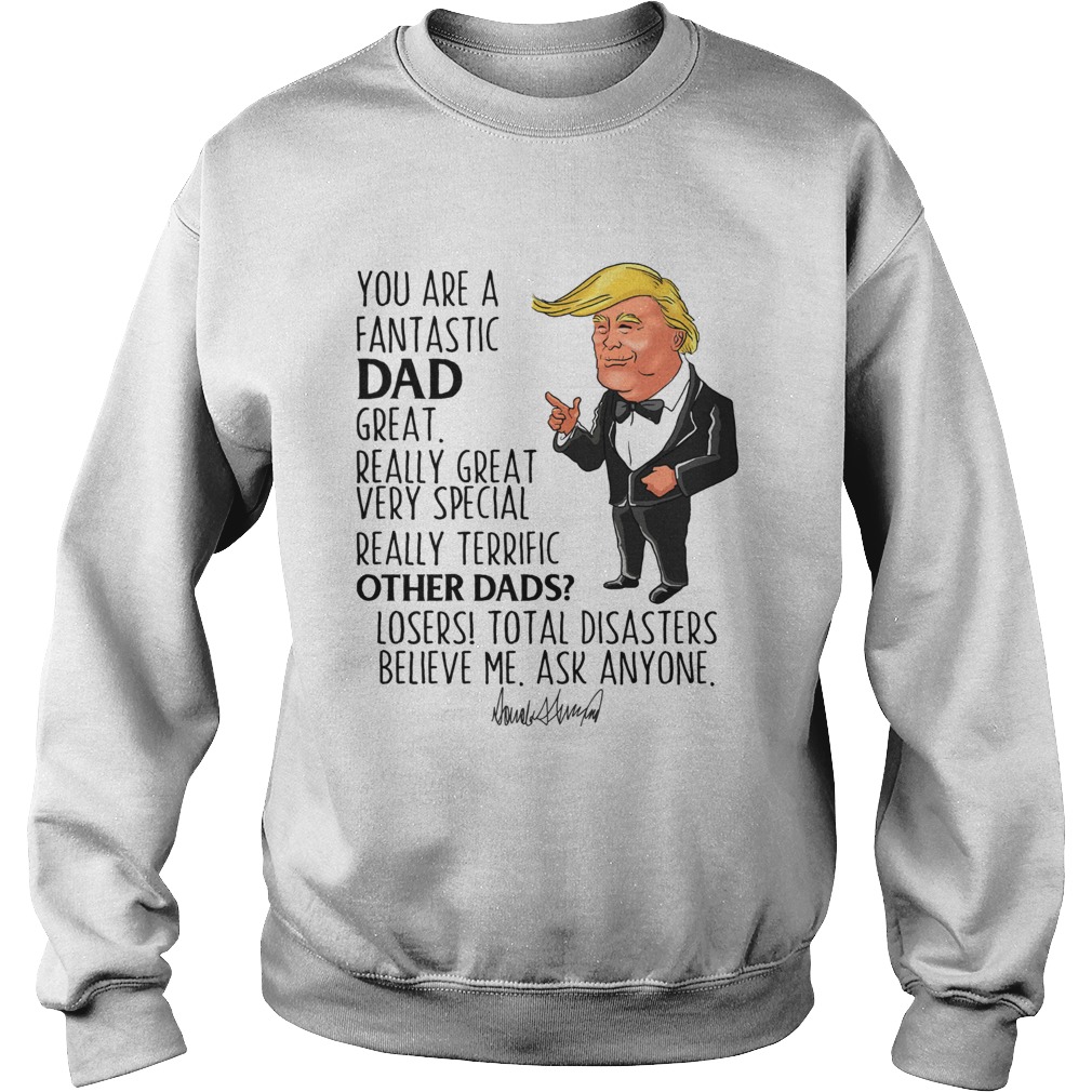 Donald Trump You Are A Fantastic Dad Great Really Great Sweatshirt