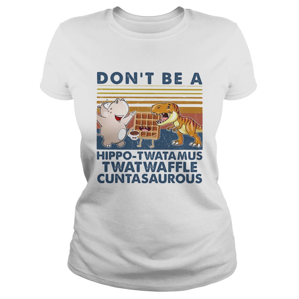 Dont be a hippo twatamus twatwaffle cuntasaurous cake vintage Classic Ladies