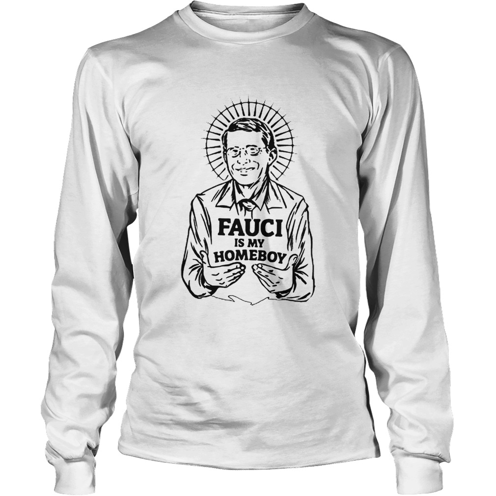 Dr Fauci Is My Homeboy Long Sleeve