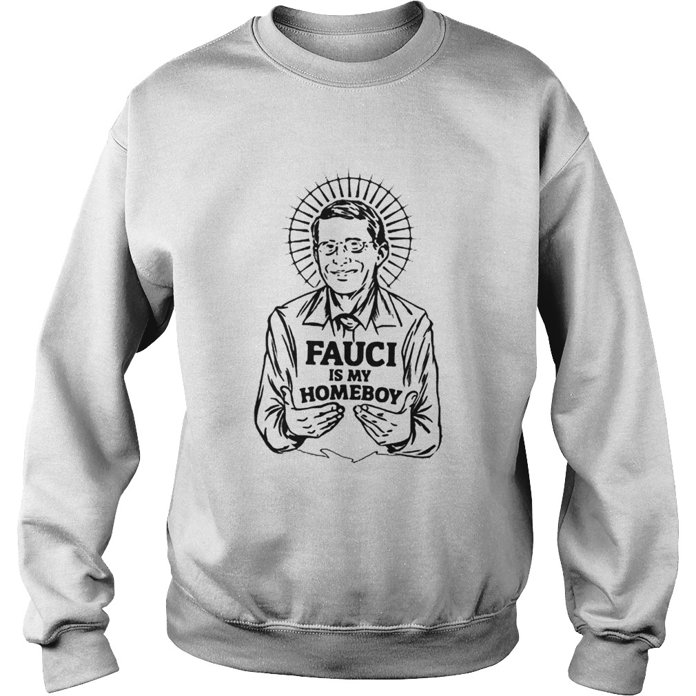Dr Fauci Is My Homeboy Sweatshirt