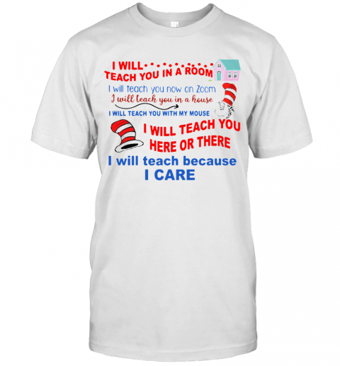 Dr Seuss Teacher I Will Teach Because I Care T-Shirt