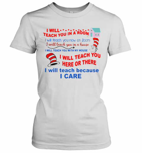 Dr Seuss Teacher I Will Teach Because I Care T-Shirt Classic Women's T-shirt
