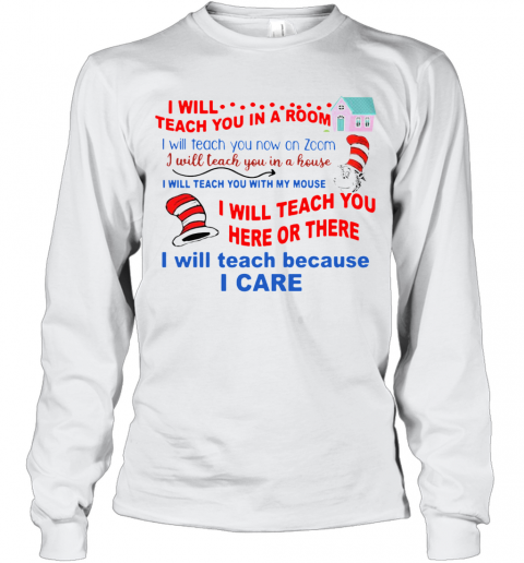 Dr Seuss Teacher I Will Teach Because I Care T-Shirt Long Sleeved T-shirt 