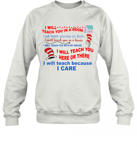 Dr Seuss Teacher I Will Teach Because I Care T-Shirt Unisex Sweatshirt