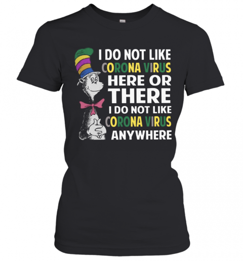 Dr. Seuss I Do Not Like Corona Virus Here Or There I Do Not Like Coronavirus Anywhere T-Shirt Classic Women's T-shirt