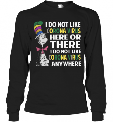 Dr. Seuss I Do Not Like Corona Virus Here Or There I Do Not Like Coronavirus Anywhere T-Shirt Long Sleeved T-shirt 