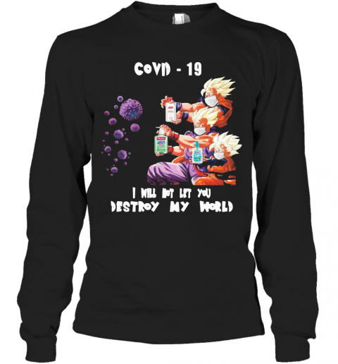 Dragon Ball Z I Will Not Let You Destroy My World Covid 19 T-Shirt Long Sleeved T-shirt 