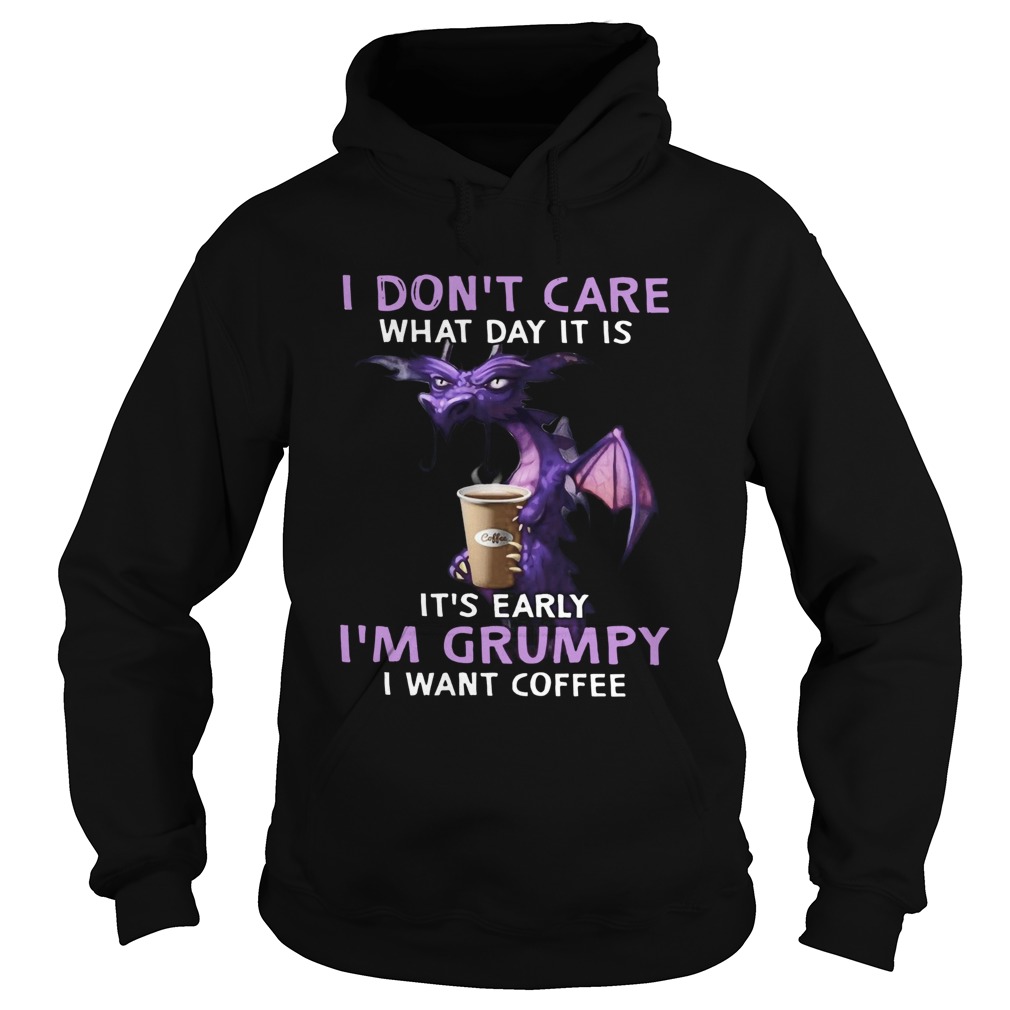 Dragon I Dont Care What Day It Is Its Early Hoodie