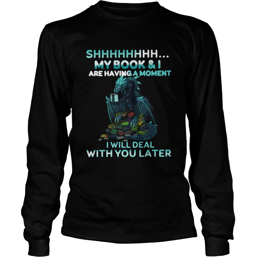 Dragon Shh My Book And I Are Having A Moment Deal With You Later Long Sleeve