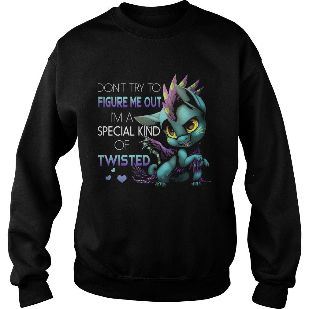 Dragon dont try to figure me out im a special kind of twisted hearts Sweatshirt
