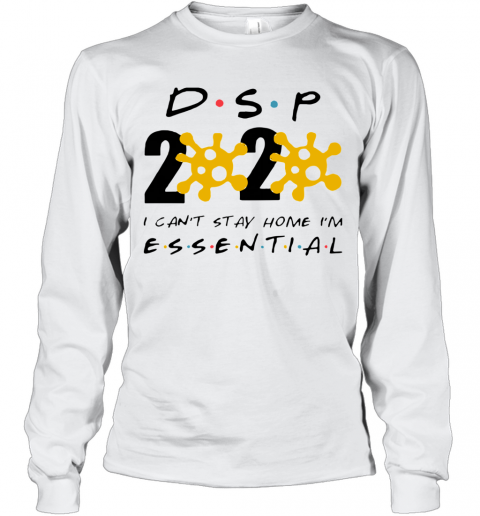 Dsp 2020 I Can'T Stay Home I'M Essential T-Shirt Long Sleeved T-shirt 