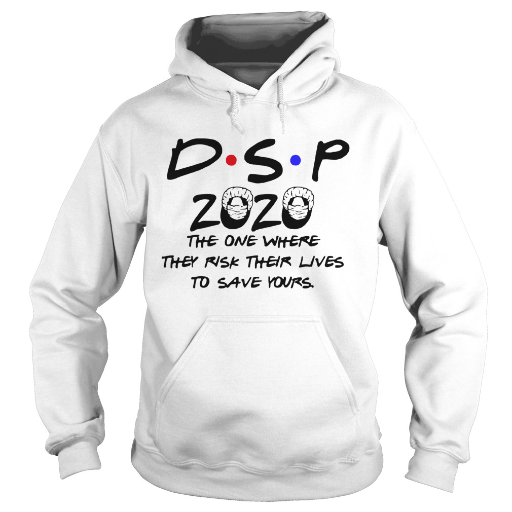Dsp 2020 The One Where They Risk Their Lives To Save Yours Hoodie