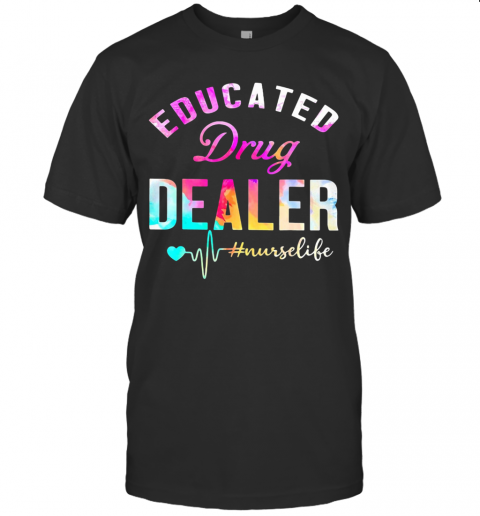 Educated Drug Dealer Nurse Life Nurse Heart T-Shirt