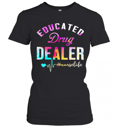 Educated Drug Dealer Nurse Life Nurse Heart T-Shirt Classic Women's T-shirt