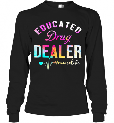 Educated Drug Dealer Nurse Life Nurse Heart T-Shirt Long Sleeved T-shirt 