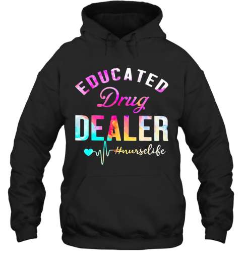 Educated Drug Dealer Nurse Life Nurse Heart T-Shirt Unisex Hoodie