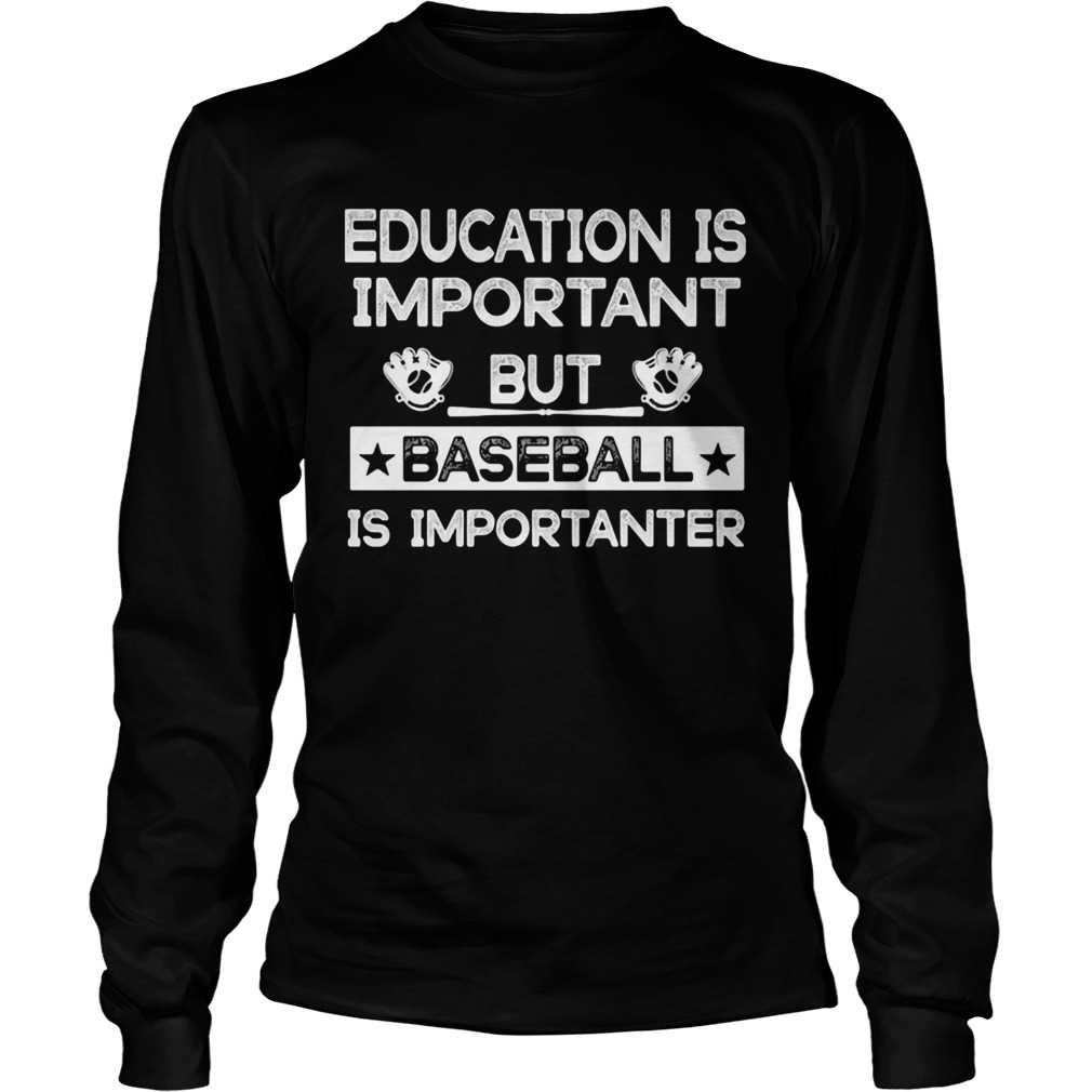 Education is important but baseball is importanter stars Long Sleeve