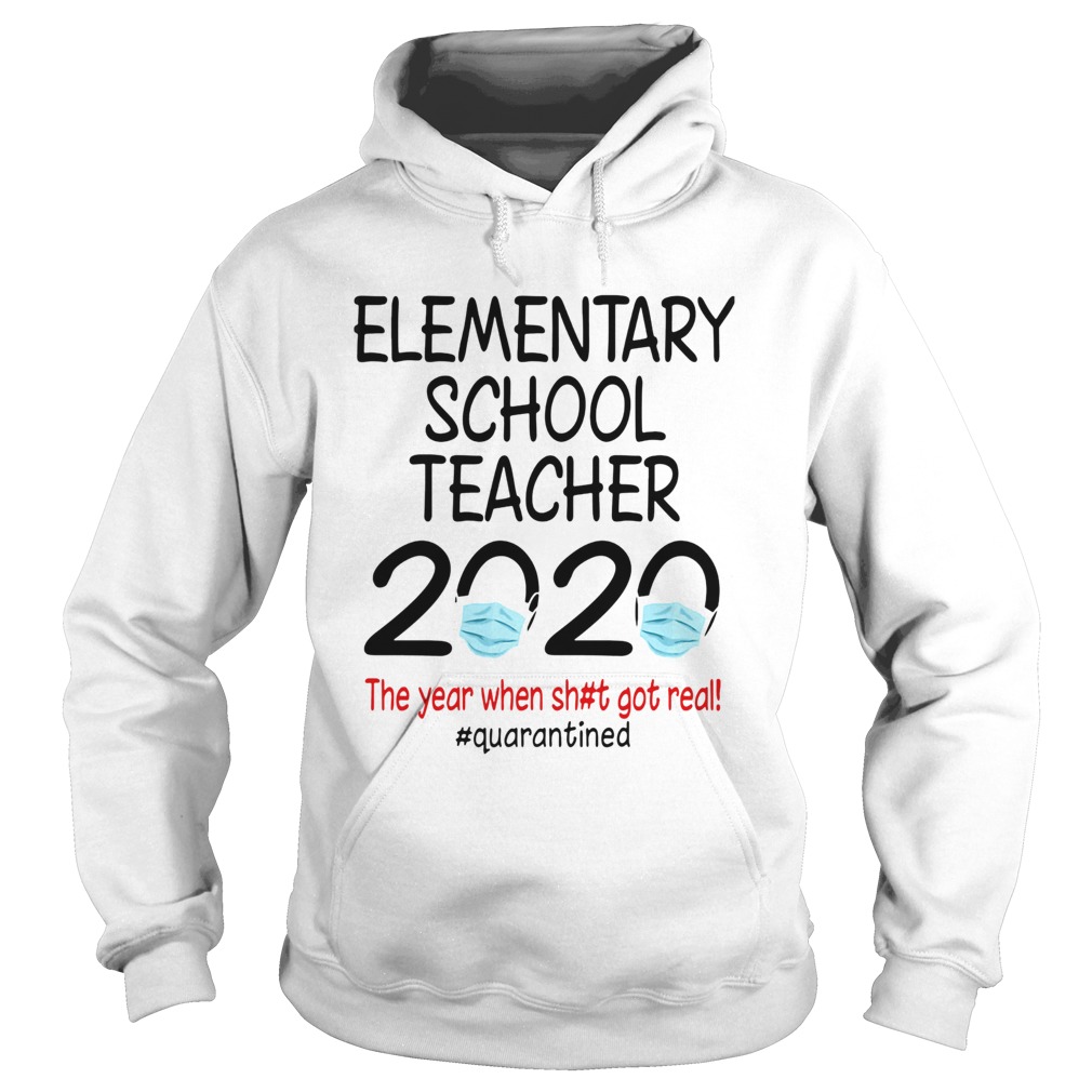 Elementary school teacher 2020 the year when shit got real quarantined covid19 Hoodie