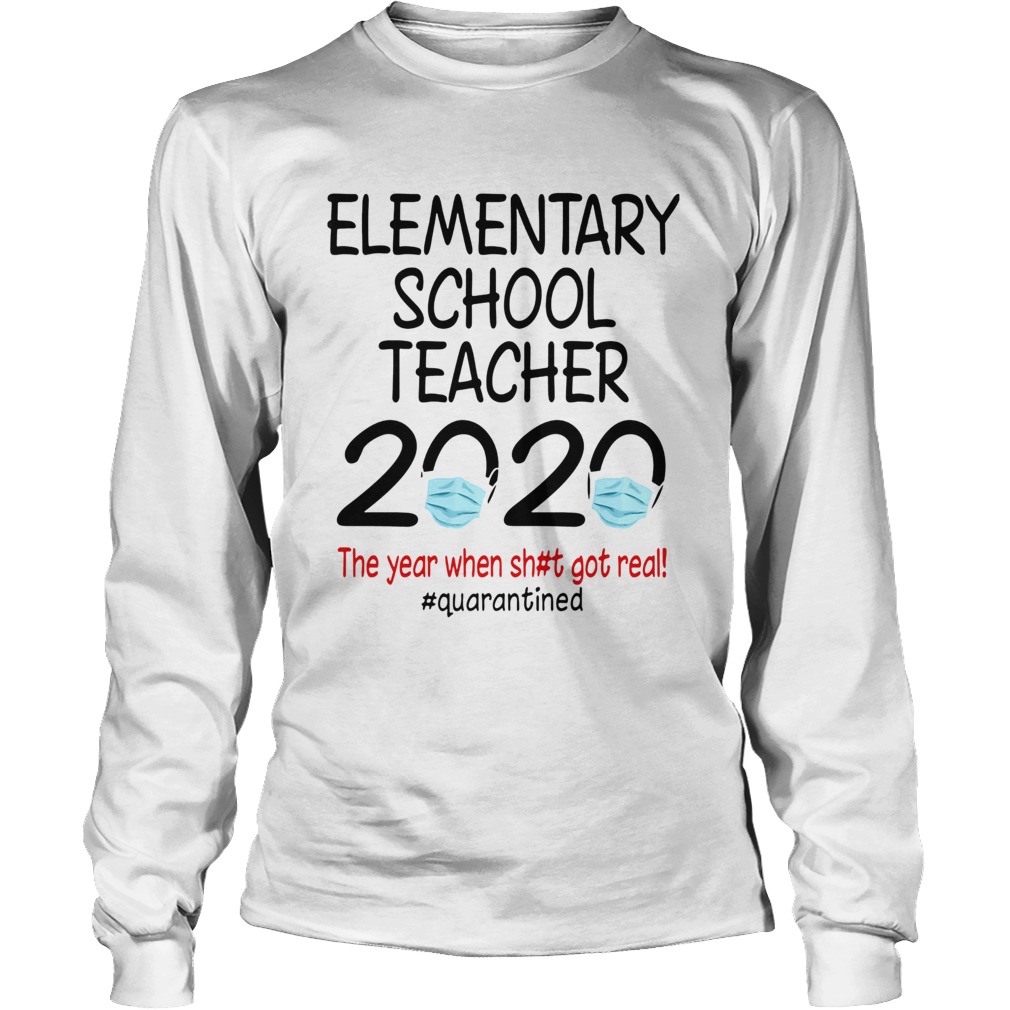 Elementary school teacher 2020 the year when shit got real quarantined covid19 Long Sleeve