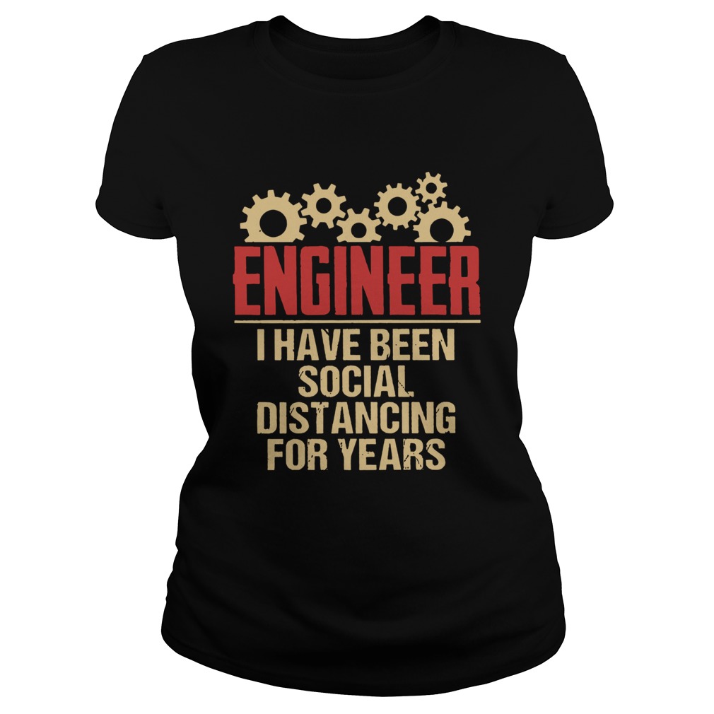 Engineer I Have Been Social Distancing For Years Classic Ladies