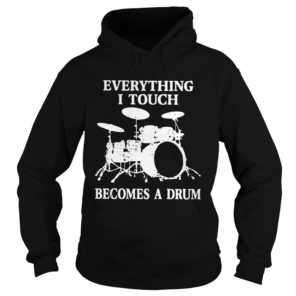 Everything I Touch Becomes A Drum Hoodie