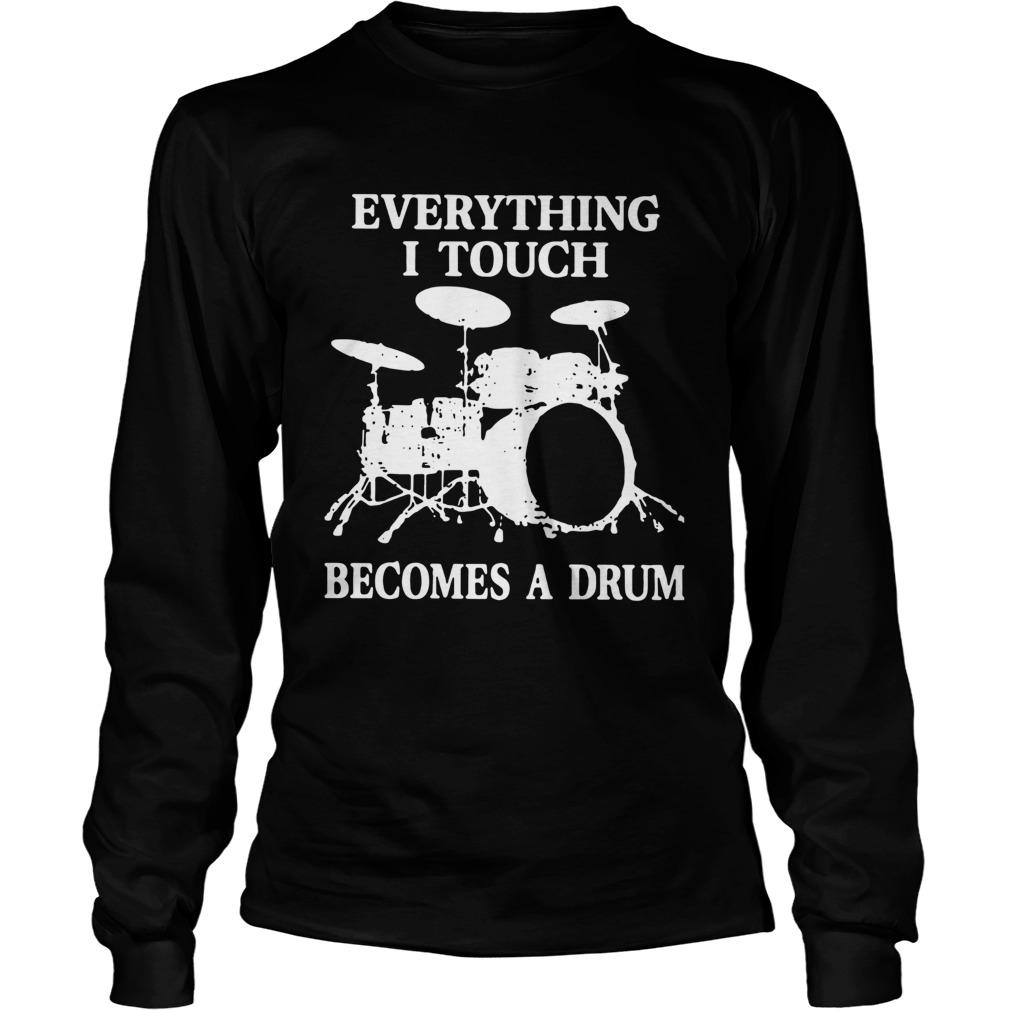 Everything I Touch Becomes A Drum Long Sleeve