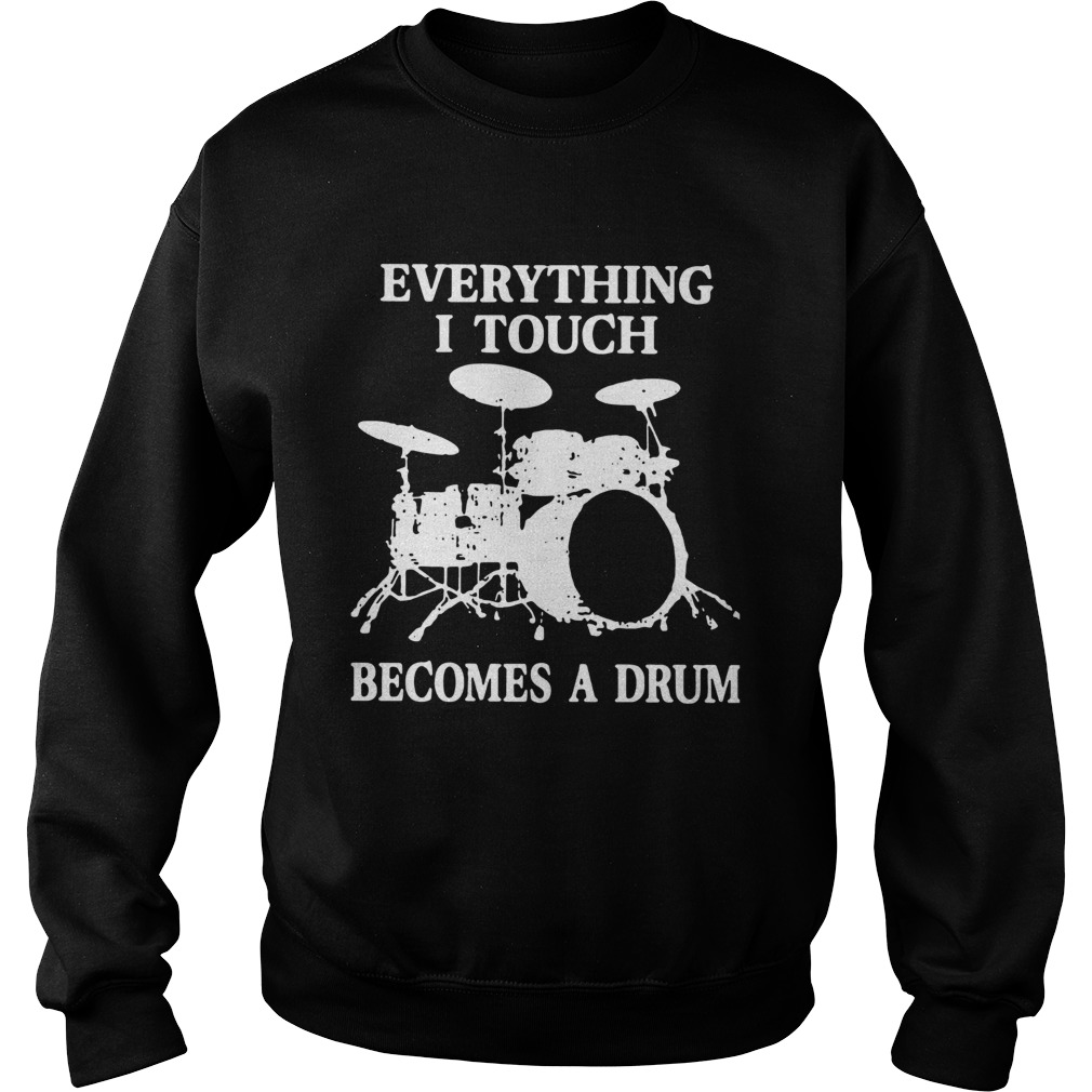 Everything I Touch Becomes A Drum Sweatshirt