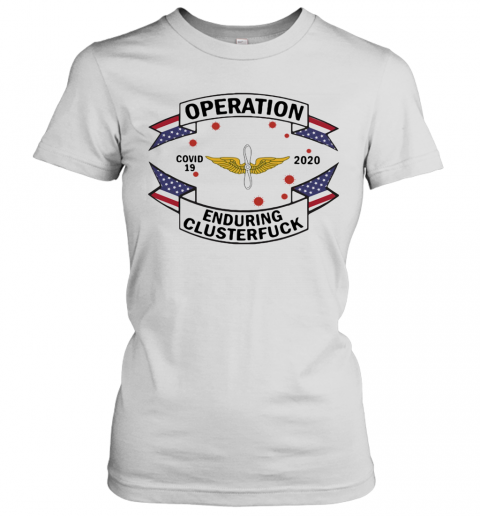 Ewu Army Operation Covid 19 2020 Enduring Clusterfuck T-Shirt Classic Women's T-shirt